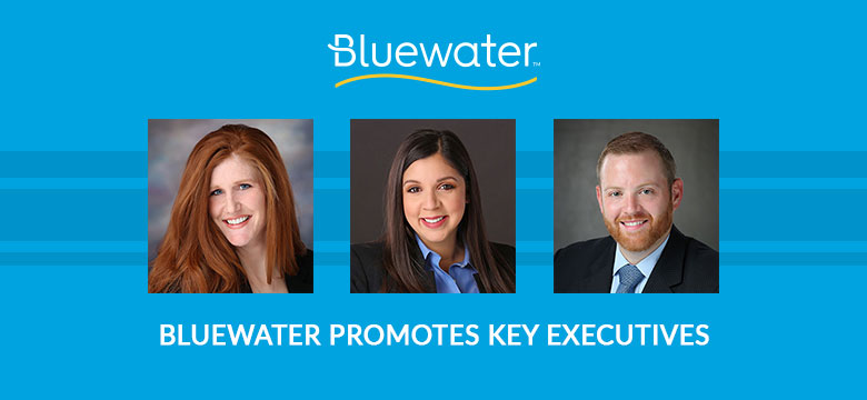 Bluewater Promotes Key Executives to Take Relationships to the Next Level
