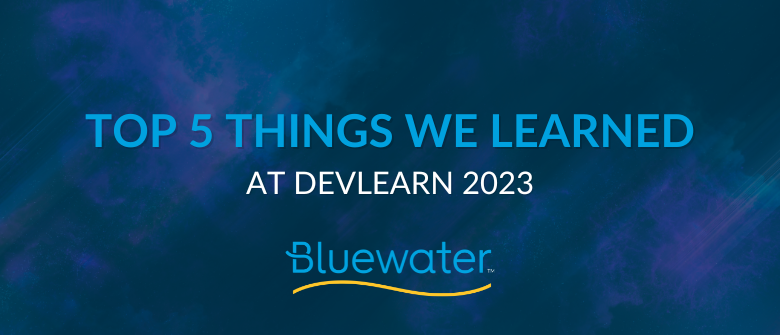 Top 5 Things We Learned at DevLearn 2023